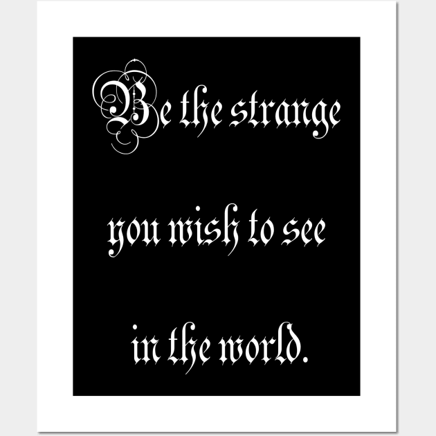 Be the strange you wish to see in the world. Wall Art by ElviraDraat